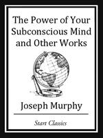 The Power of your Subconscious Mind and Other Works