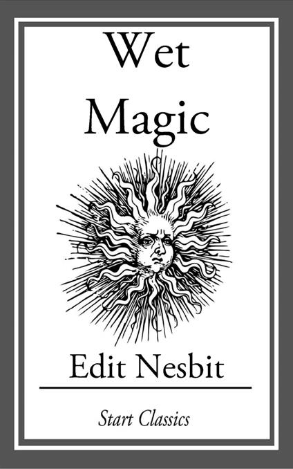 Wet Magic - Edith Nesbit - ebook