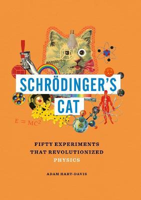 Schrödinger's Cat: Fifty Experiments That Revolutionized Physics - Adam Hart-Davis - cover