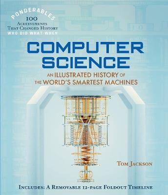 Ponderables  Computer Science: An Illustrated History of the World's Smartest Machines - Tom Jackson - cover