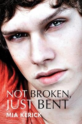 Not Broken, Just Bent - Mia Kerick - cover