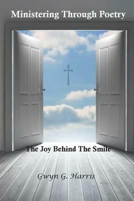 Ministering Through Poetry: The Joy Behind the Smile - Gwyn G Harris - cover