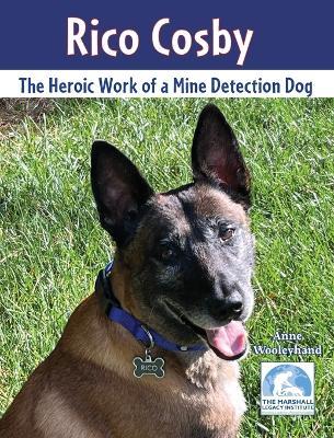 Rico Cosby: The Heroic Work of a Mine Detection Dog - Anne Wooleyhand - cover