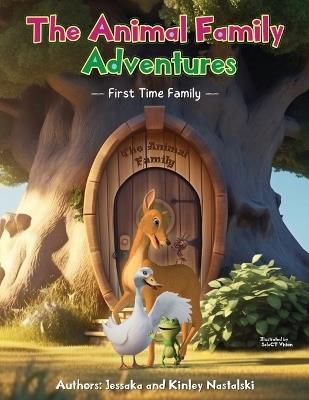 The Animal Family Adventures: First Time Family - Jessaka Nastalski,Kinley Nastalski - cover