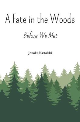 A Fate in the Woods: Before We Met - Jessaka Nastalski - cover