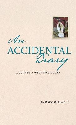 An Accidental Diary: A Sonnet a Week for a Year: A Sonnet a Week for a Year - Robert R Bowie - cover
