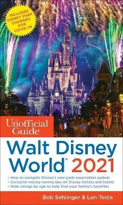 The Unofficial Guide to Walt Disney World 2021 - Bob Sehlinger,Len Testa - cover