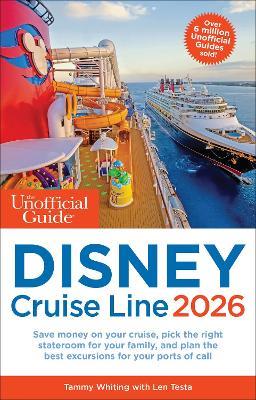 The Unofficial Guide to Disney Cruise Line 2026 - Tammy Whiting,Len Testa,Erin Foster - cover