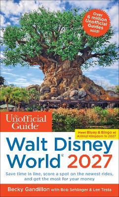 Unofficial Guide to Walt Disney World 2027 - Becky Gandillon,Bob Sehlinger,Len Testa - cover