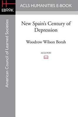 New Spain's Century of Depression - Woodrow Wilson Borah - cover