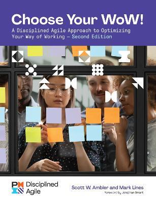 Choose your WoW: A Disciplined Agile Approach to Optimizing Your Way of Working - Mark Lines,Scott Ambler - cover