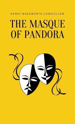 The Masque of Pandora - Henry Wadsworth Longfellow - cover