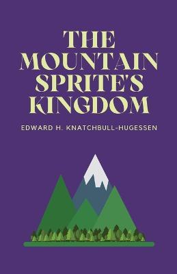 The Mountain-Sprite's Kingdom - Edward Knatchbull-Hugessen - cover