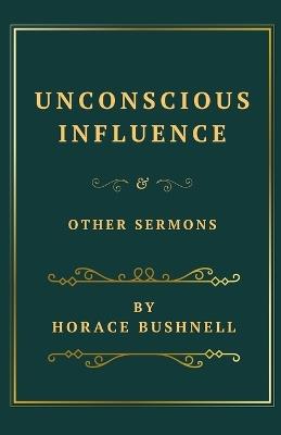Unconscious Influence and Other Sermons - Horace Bushnell - cover