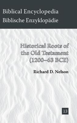Historical Roots of the Old Testament (1200-63 BCE) - Richard D Nelson - cover