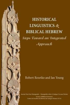Historical Linguistics and Biblical Hebrew: Steps Toward an Integrated Approach - Robert Rezetko,Ian Young - cover