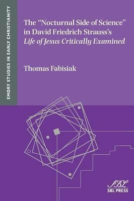 The Nocturnal Side of Science in David Friedrich Strauss's Life of Jesus Critically Examined - Thomas Fabisiak - cover