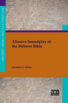 Allusive Soundplay in the Hebrew Bible - Jonathan G Kline - cover