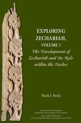 Exploring Zechariah, Volume 1: The Development of Zechariah and Its Role within the Twelve - Mark J Boda - cover