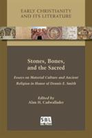 Stones, Bones, and the Sacred: Essays on Material Culture and Ancient Religion in Honor of Dennis E. Smith - cover