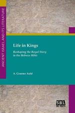 Life in Kings: Reshaping the Royal Story in the Hebrew Bible