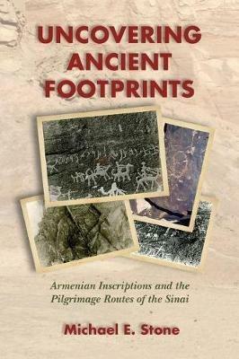 Uncovering Ancient Footprints: Armenian Inscriptions and the Pilgrimage Routes of the Sinai - Michael E Stone - cover