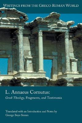 L. Annaeus Cornutus: Greek Theology, Fragments, and Testimonia - George Boys-Stones - cover