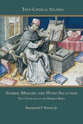 Scribal Memory and Word Selection: Text Criticism of the Hebrew Bible - Raymond F Person - cover