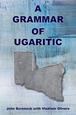 A Grammar of Ugaritic - John Screnock,Vladimir Olivero - cover