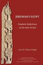 Jeremiah's Egypt: Prophetic Reflections on the Saite Period
