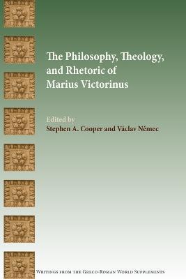 The Philosophy, Theology, and Rhetoric of Marius Victorinus - cover