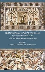 Reimagining Apocalypticism: Apocalyptic Literature in the Dead Sea Scrolls and Related Writings