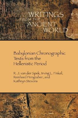 Babylonian Chronographic Texts from the Hellenistic Period - R J Van Der Spek,Irving L Finkel,Reinhard Pirngruber - cover