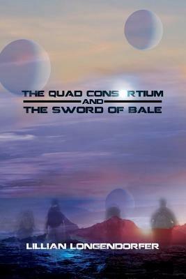 The Quad Consortium and the Sword of Bale - Lillian Longendorfer - cover
