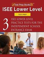 ISEE Lower Level Test Prep: Three ISEE Lower Level Practice Tests for the Independent School Entrance Exam