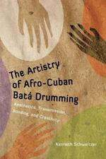 The Artistry of Afro-Cuban Bata Drumming: Aesthetics, Transmission, Bonding, and Creativity