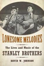 Lonesome Melodies: The Lives and Music of the Stanley Brothers