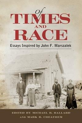 Of Times and Race: Essays Inspired by John F. Marszalek - cover