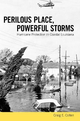 Perilous Place, Powerful Storms: Hurricane Protection in Coastal Louisiana - Craig E. Colten - cover