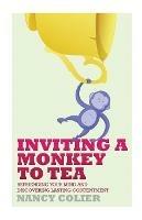 Inviting a Monkey to Tea: Befriending Your Mind and Discovering Lasting Contentment - Nancy Colier - cover