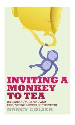 Inviting a Monkey to Tea: Befriending Your Mind and Discovering Lasting Contentment (Revised) - Nancy Colier - cover
