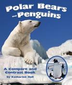 Polar Bears and Penguins: A Compare and Contrast Book