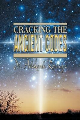 Cracking the Ancient Codes - Adekunle Rowaiye - cover