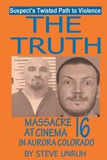 The Truth: Massacre at Cinema 16 in Aurora Colorado
