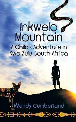 Inkwelo Mountain: A Child's Adventure in Kwa Zulu, South Africa - Wendy Cumberland - cover