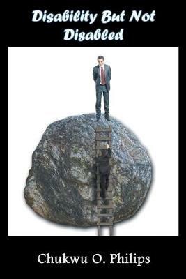 Disability But Not Disabled - Chukwu O Philips - cover