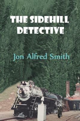 The Sidehill Detective - Jon Alfred Smith - cover