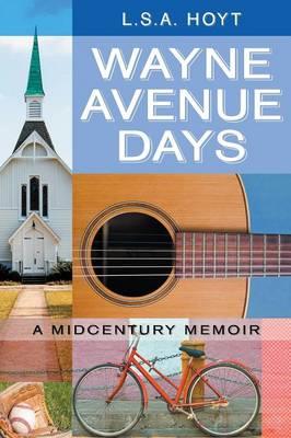 Wayne Avenue Days: A Midcentury Memoir - L S a Hoyt - cover