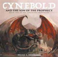 Cynebold and the Son of the Prophecy: Book One of the Coelmund Prophecies - Brian Newsome - cover