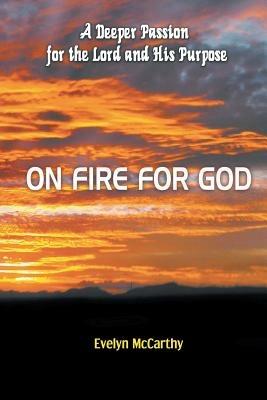 On Fire for God: A Deeper Passion for the Lord and His Purpose - Evelyn McCarthy - cover